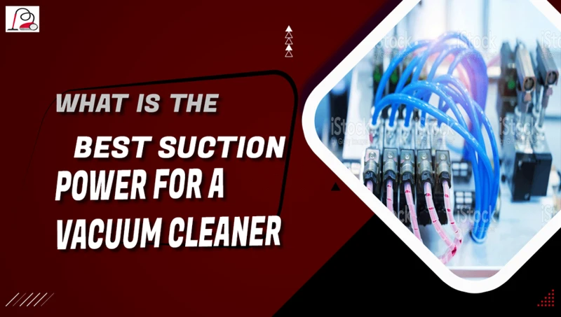 Factors To Consider When Choosing Suction Power